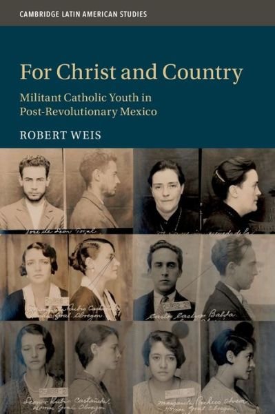 Cover for Weis, Robert (University of Northern Colorado) · For Christ and Country: Militant Catholic Youth in Post-Revolutionary Mexico - Cambridge Latin American Studies (Paperback Bog) (2021)