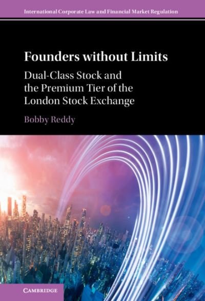 Cover for Reddy, Bobby V. (University of Cambridge) · Founders without Limits: Dual-Class Stock and the Premium Tier of the London Stock Exchange - International Corporate Law and Financial Market Regulation (Hardcover Book) (2021)