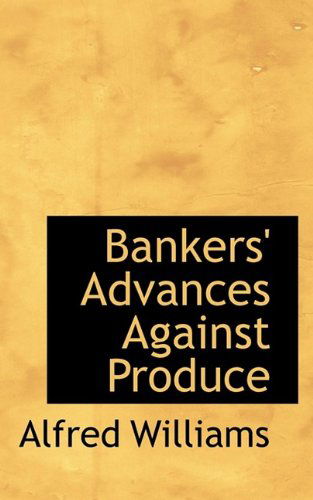 Cover for Alfred Williams · Bankers' Advances Against Produce (Paperback Book) (2009)