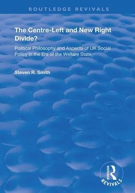 Cover for Steven R. Smith · The Centre-left and New Right Divide?: Political Philosophy and Aspects of UK Social Policy in the Era of the Welfare State - Routledge Revivals (Paperback Book) (2020)