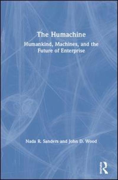 Cover for Nada R. Sanders · The Humachine: Humankind, Machines, and the Future of Enterprise (Hardcover Book) (2019)