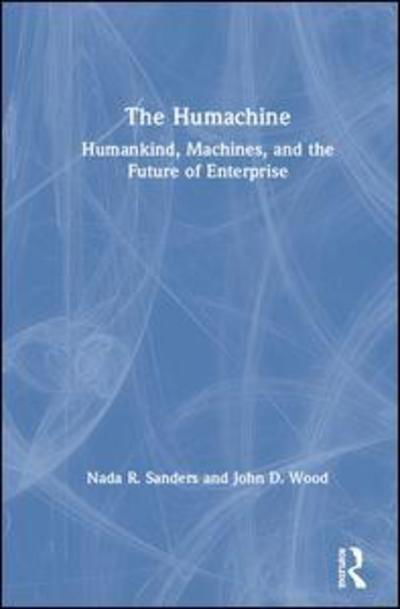 Cover for Nada R. Sanders · The Humachine: Humankind, Machines, and the Future of Enterprise (Hardcover bog) (2019)