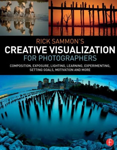 Cover for Rick Sammon · Rick Sammon’s Creative Visualization for Photographers: Composition, exposure, lighting, learning, experimenting, setting goals, motivation and more (Pocketbok) (2015)