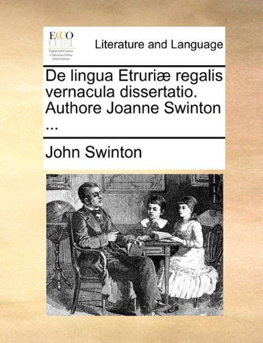 Cover for John Swinton · De Lingua Etruriæ Regalis Vernacula Dissertatio. Authore Joanne Swinton ... (Paperback Book) [Latin edition] (2010)