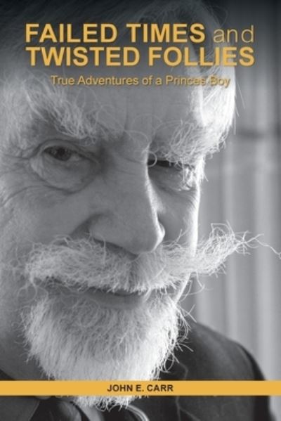 Cover for John E Carr · FAILED TIMES and TWISTED FOLLIES: True Adventures of a Princes Boy (Paperback Book) (2022)