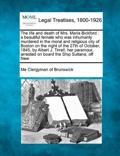 Cover for Me Clergyman of Brunswick · The Life and Death of Mrs. Maria Bickford: a Beautiful Female Who Was Inhumanly Murdered in the Moral and Religious City of Boston on the Night of the ... Arrested on Board the Ship Sultana, off New (Paperback Bog) (2010)