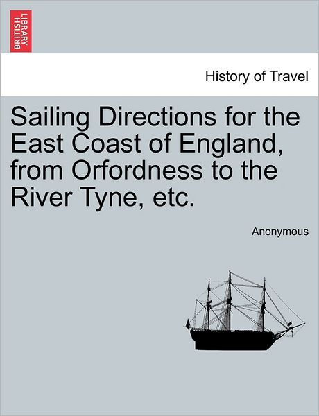 Cover for Anonymous · Sailing Directions for the East Coast of England, from Orfordness to the River Tyne, Etc. (Paperback Bog) (2011)
