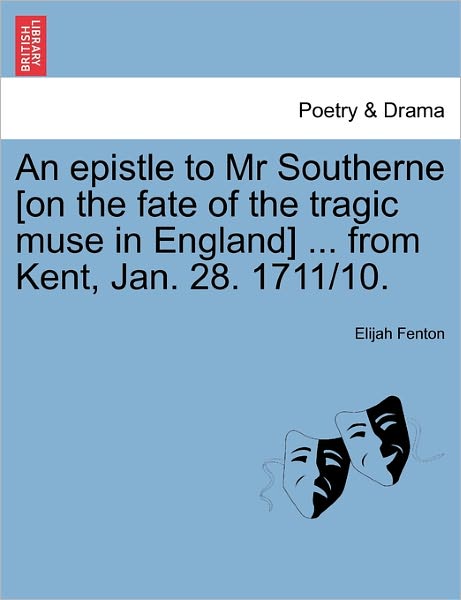 Cover for Elijah Fenton · An Epistle to Mr Southerne [on the Fate of the Tragic Muse in England] ... from Kent, Jan. 28. 1711/10. (Paperback Book) (2011)