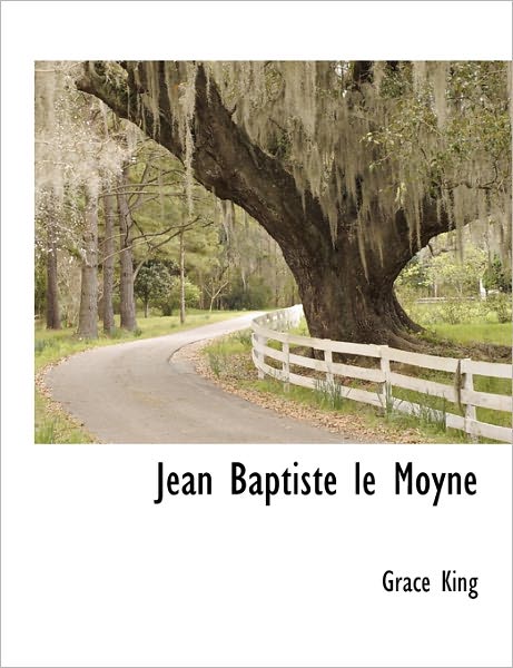 Cover for Grace King · Jean Baptiste Le Moyne (Paperback Book) (2011)