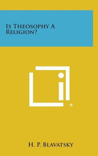 Cover for H P Blavatsky · Is Theosophy a Religion? (Hardcover Book) (2013)