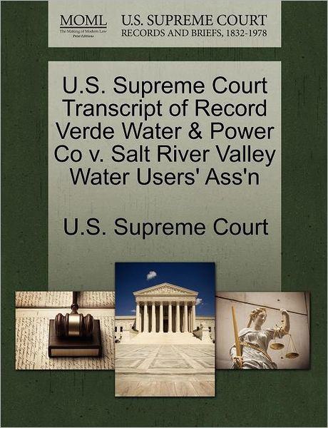 Cover for U S Supreme Court · U.s. Supreme Court Transcript of Record Verde Water &amp; Power Co V. Salt River Valley Water Users' Ass'n (Paperback Book) (2011)