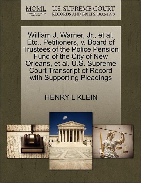 Cover for Henry L Klein · William J. Warner, Jr., et Al. Etc., Petitioners, V. Board of Trustees of the Police Pension Fund of the City of New Orleans, et Al. U.s. Supreme Cour (Paperback Book) (2011)