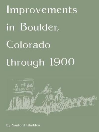 Cover for Sanford Gladden · Improvements in Boulder, Colorado through 1900 (Paperback Book) (2013)