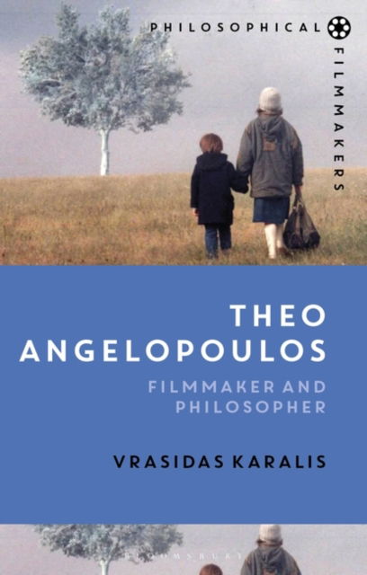 Cover for Vrasidas Karalis · Theo Angelopoulos: Filmmaker and Philosopher - Philosophical Filmmakers (Hardcover Book) (2023)