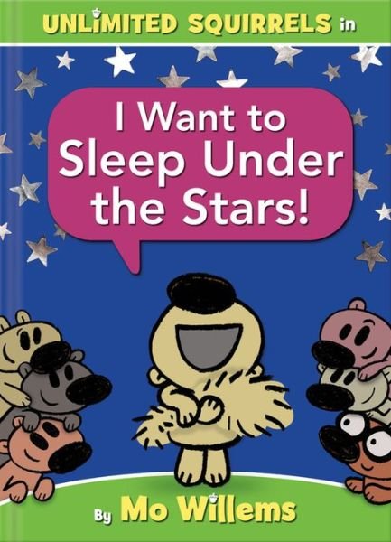 Cover for Mo Willems · I Want to Sleep Under the Stars!-An Unlimited Squirrels Book - Unlimited Squirrels (Hardcover bog) (2020)