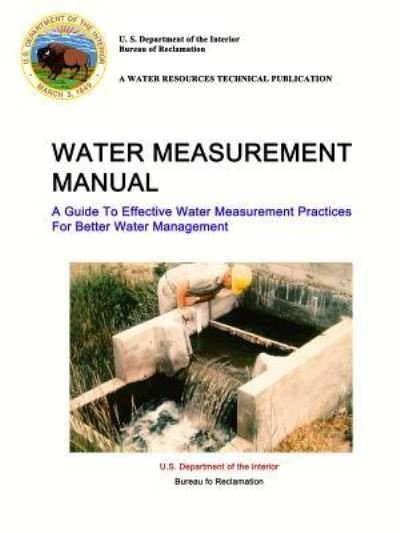 Cover for U S Department of the Interior · Water Measurement Manual - A Guide To Effective Water Measurement Practices For Better Water Management (Paperback Book) (2017)