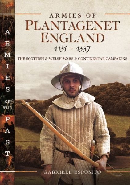 Cover for Gabriele Esposito · Armies of Plantagenet England, 1135-1337: The Scottish and Welsh Wars and Continental Campaigns (Gebundenes Buch) (2022)