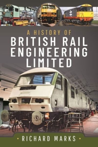 Cover for Richard Marks · A History of British Rail Engineering Limited (Inbunden Bok) (2024)