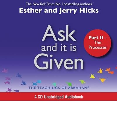 Cover for Esther Hicks · Ask and It Is Given (Part II): The Processes (Hörbuch (CD)) [Unabridged edition] (2005)