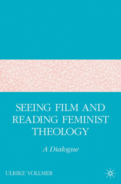 Cover for U. Vollmer · Seeing Film and Reading Feminist Theology: A Dialogue (Gebundenes Buch) [2007 edition] (2007)