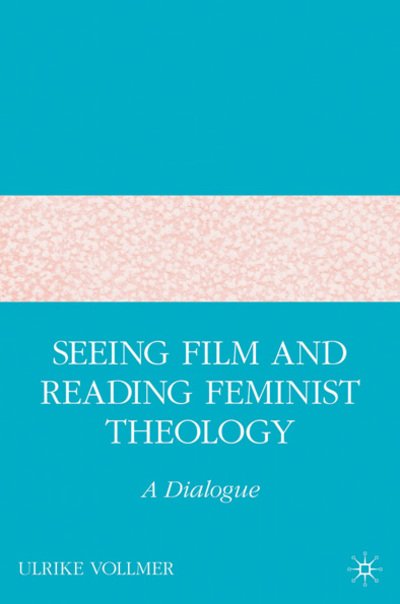 Cover for U. Vollmer · Seeing Film and Reading Feminist Theology: A Dialogue (Hardcover Book) [2007 edition] (2007)