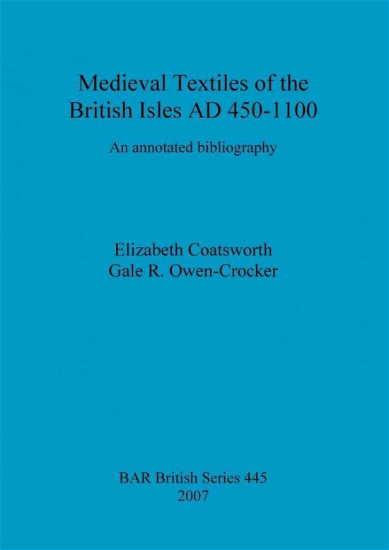 Cover for Elizabeth Coatsworth · Medieval Textiles of the British Isles Ad 450-1100: an Annotated Bibliography (Bar British) (Paperback Book) (2007)