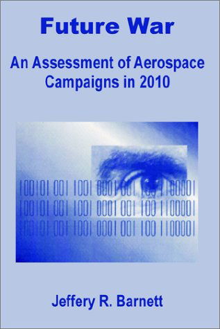 Cover for Jeffery R Barnett · Future War: An Assessment of Aerospace Campaigns in 2010 (Paperback Book) (2002)
