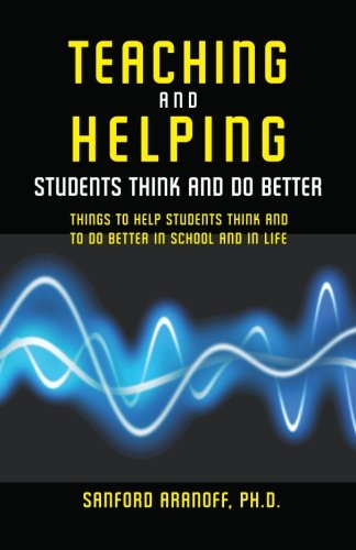 Cover for Sanford Aranoff Phd · Teaching and Helping Students Think and Do Better: Things to Help Students Think and to Do Better in School and in Life (Paperback Book) (2007)