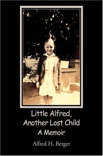 Little Alfred, Another Lost Child - Alfred H. Berger - Books - Xlibris Corporation - 9781425783358 - November 27, 2007
