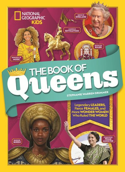 Cover for National Geographic Kids · The Book of Queens: Legendary Leaders, Fierce Females, and More Wonder Women Who Ruled the World (Hardcover Book) (2019)
