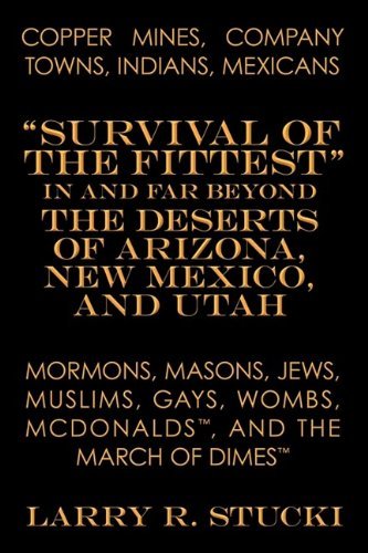 Copper Mines, Company Towns, Indians, Mexicans, Mormons, Masons, Jews, Muslims, Gays, Wombs, Mcdonalds, and the March of Dimes: Survival of the Fittes - Larry R. Stucki - Böcker - Trafford Publishing - 9781426913358 - 11 november 2009