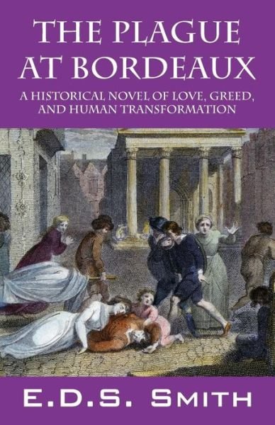 Cover for E D S Smith · The Plague at Bordeaux: A Historical Novel of Love, Greed, and Human Transformation (Pocketbok) (2012)