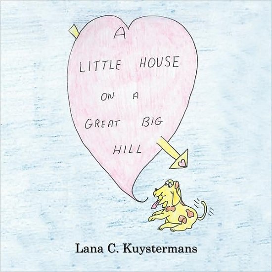 Cover for Lana C. Kuystermans · A Little House on a Great Big Hill (Paperback Bog) (2008)