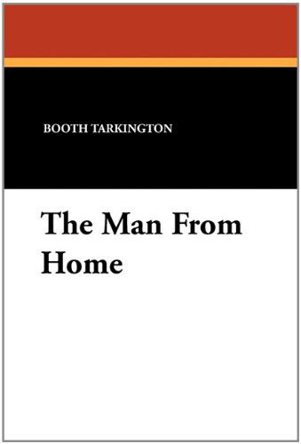 The Man from Home - Harry Leon Wilson - Books - Wildside Press - 9781434424358 - December 31, 2010