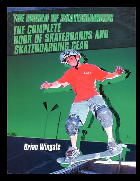 The Complete Book of Skateboards and Skateboarding Gear - Brian Wingate - Books - Rosen Publishing Group - 9781435836358 - 2003