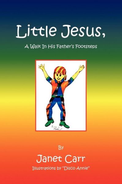 Cover for Janet Carr · Little Jesus, a Walk in His Father's Footsteps (Paperback Book) (2008)