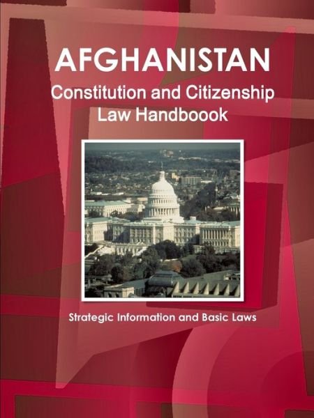 Cover for USA International Business Publications · Afghanistan Constitution and Citizenship Laws Handbook : Strategic Information and Basic Laws (Pocketbok) (2013)