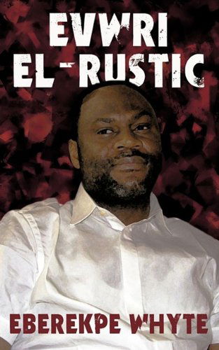 Cover for Eberekpe Whyte · Evwri El-rustic (Paperback Book) (2009)