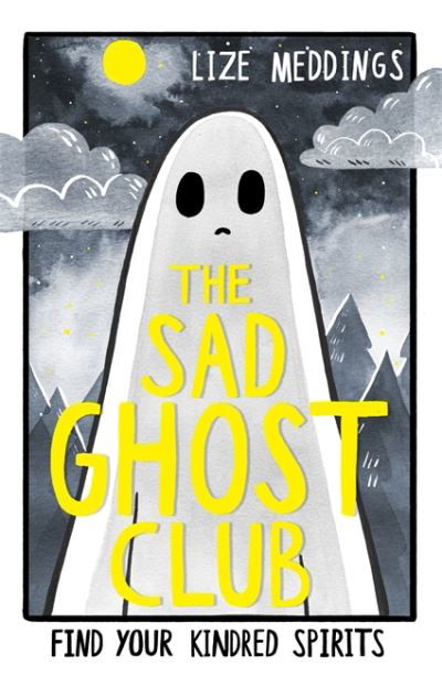 The Sad Ghost Club Volume 1: Find Your Kindred Spirits - The Sad Ghost Club - Lize Meddings - Books - Hachette Children's Group - 9781444957358 - January 21, 2021