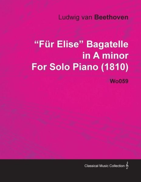 Cover for Ludwig Van Beethoven · F R Elise Bagatelle in a Minor by Ludwig Van Beethoven for Solo Piano (1810) Wo059 (Paperback Bog) (2010)