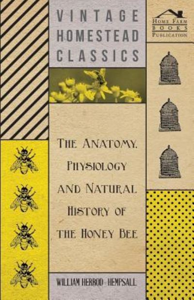 Cover for William Herrod-Hempsall · The Anatomy, Physiology and Natural History of the Honey Bee (Paperback Book) (2012)