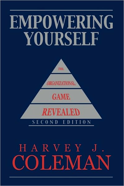 Empowering Yourself: The Organizational Game Revealed - Harvey J. Coleman - Bücher - AuthorHouse - 9781449080358 - 26. Februar 2010