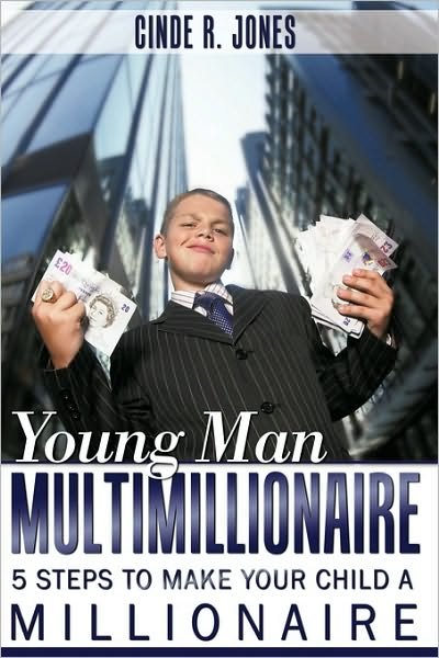 Cover for Cinde R Jones · Young Man Multimillionaire: 5 Steps to Make Your Child a Millionaire (Inbunden Bok) (2010)