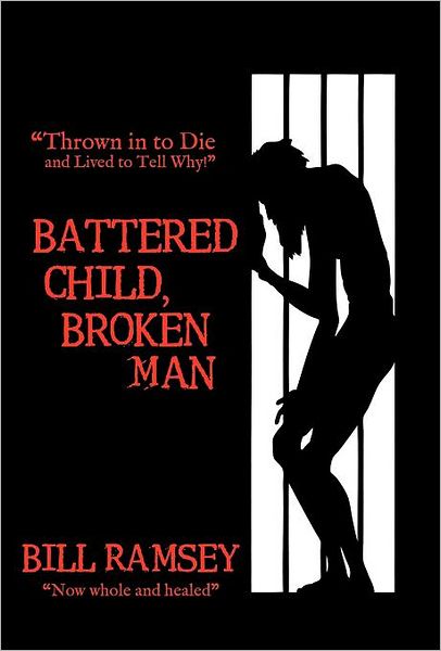 Cover for Bill Ramsey · Battered Child, Broken Man: Thrown in to Die and Lived to Tell Why! (Hardcover bog) (2012)