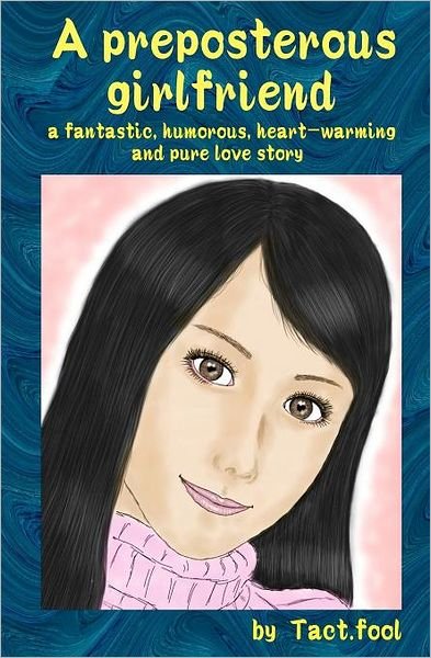 Cover for Tact Fool · A Preposterous Girlfriend (A Fantastic, Humorous, Heart-warming and Pure Love Story) (Paperback Book) (2010)
