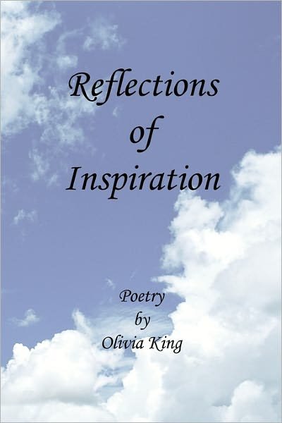 Reflections of Inspiration - Olivia King - Bøger - Xlibris Corporation - 9781456808358 - 24. november 2010
