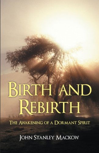 Cover for John Stanley Mackow · Birth and Rebirth: the Awakening of a Dormant Spirit (Paperback Book) (2013)
