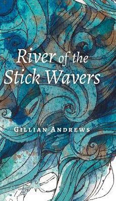 Cover for Gillian Andrews · River of the Stick Wavers (Hardcover bog) (2016)