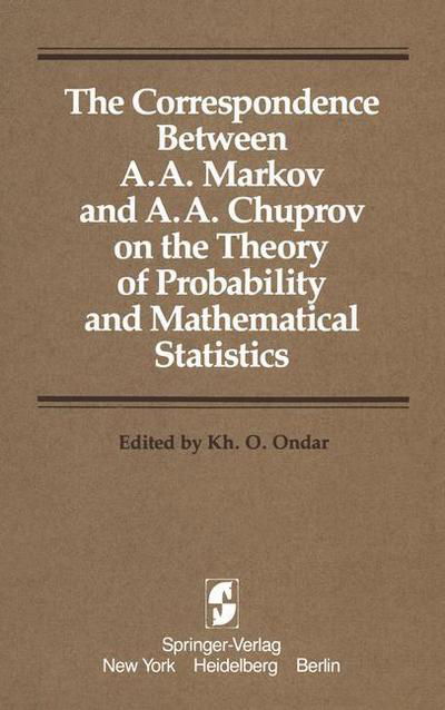 Cover for Kh. O. Ondar · The Correspondence Between A. A. Markov and A. A. Chuprov on the Theory of Probability and Mathematical Statistics (Paperback Bog) [Softcover Reprint of the Original 1st Ed. 1981 edition] (2012)