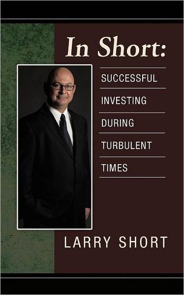 Cover for Larry Short · In Short: Successful Investing During Turbulent Times (Paperback Book) (2012)